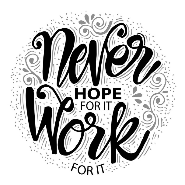 Never Hope For It  Work For It. Motivational quote. - Vector, Image