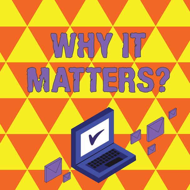 Text sign showing Why It Matters question. Conceptual photo ask demonstrating about something he think is important Color Mail Envelopes around Laptop with Check Mark icon on Monitor Screen. - Photo, Image