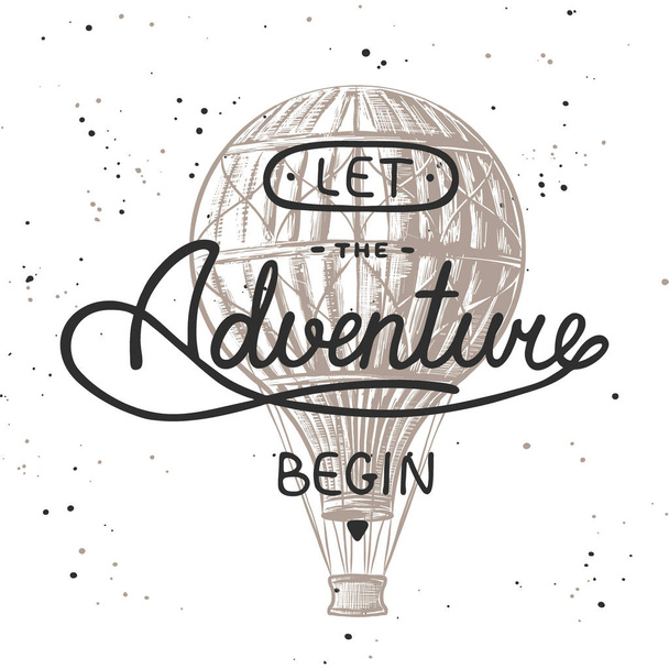 Vector card with hand drawn unique typography design element for t-shirt design, decoration, prints and posters. Let the adventure begin with sketch of air balloon. Handwritten vintage lettering.  - Вектор,изображение
