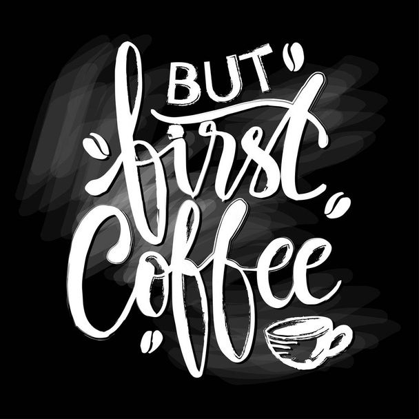 But first, coffee. Hand lettering calligraphy. - Vektori, kuva