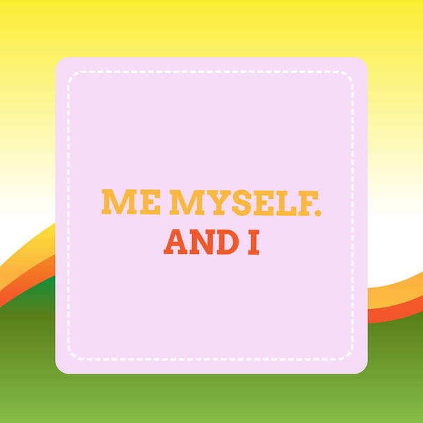 Handwriting text writing Me Myself And I. Concept meaning used by speaker to refer to herself as the object of a verb Dashed Stipple Line Blank Square Colored Cutout Frame Bright Background. - Photo, Image