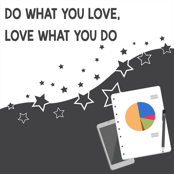 Text sign showing Do What You Love Love What You Do. Conceptual photo Pursue your dreams or passions in life Layout Smartphone Off Ballpoint Pen RingBound Notepad Business Pie Chart. - Photo, Image