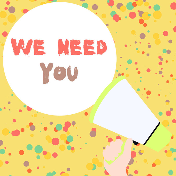 Handwriting text We Need You. Concept meaning to fulfill the needs of the assignment duty or obligation Hand Holding Loudhailer Empty Round Speech Text Balloon Announcement New. - Photo, Image
