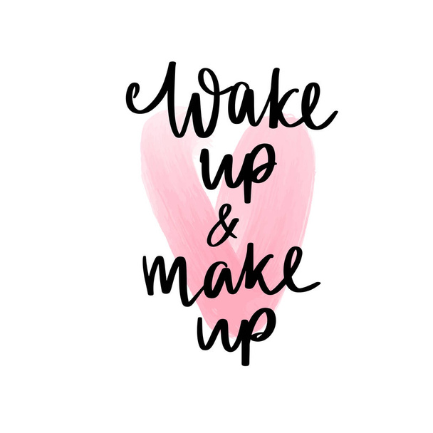 Wake up and makeup - Motivation and inspiration quote for girls room, cards, wall decoration. - Вектор, зображення