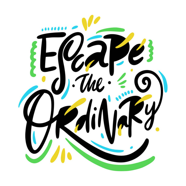 Escape the ordinary. Hand drawn vector phrase lettering. Isolated on white background. - Vector, Image