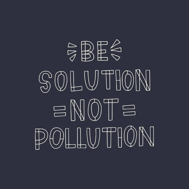 Lösung sein, nicht Verschmutzung Hand Schriftzug Zitat - Vektor, Bild