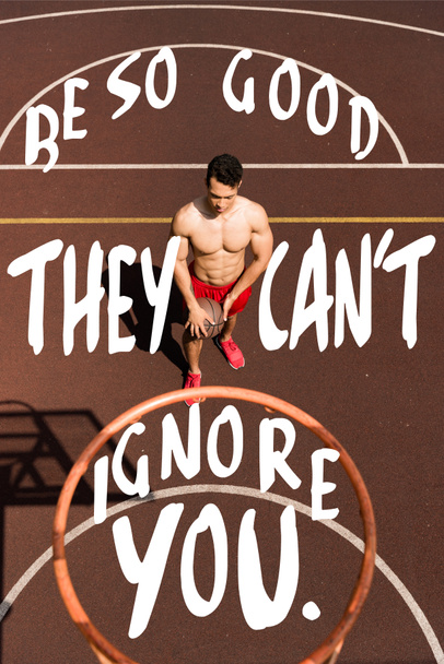 be so good they cant ignore you lettering on overhead view of shirtless bi-racial basketball player with ball - Fotografie, Obrázek