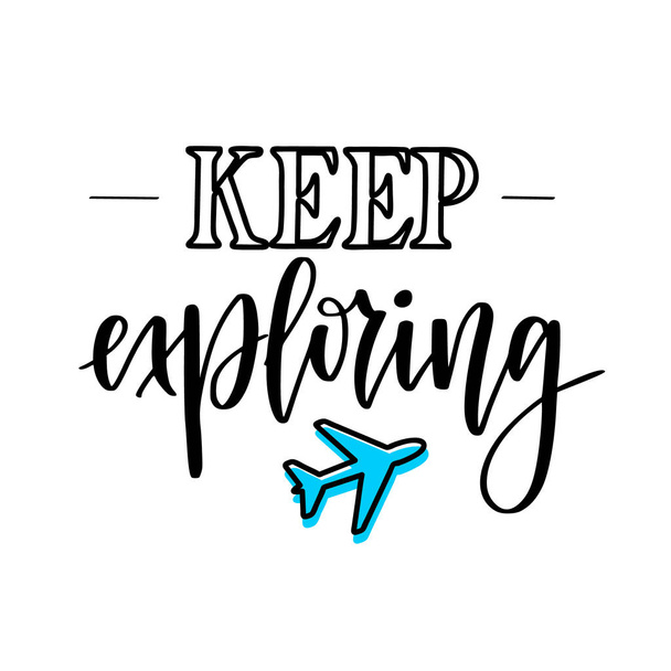 Keep exploring. Motivational inspirational travel quote. T-shirt, wall poster, mug print, home decor, blog design - Vector, imagen