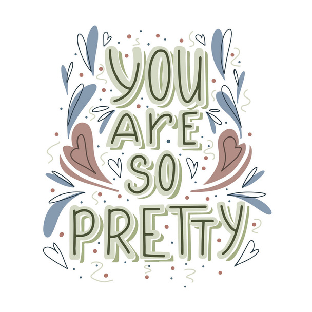 You are so pretty hand drawn lettering with doodle heart and leaves decoration. Cute compliment for card, print on t-shirt and cup. Inspirational quote - Vector, Image