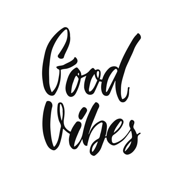 Good vibes - hand drawn positive inspirational lettering phrase isolated on the white background. Fun typography motivation brush ink vector quote for banners, greeting card, poster design. - Вектор, зображення