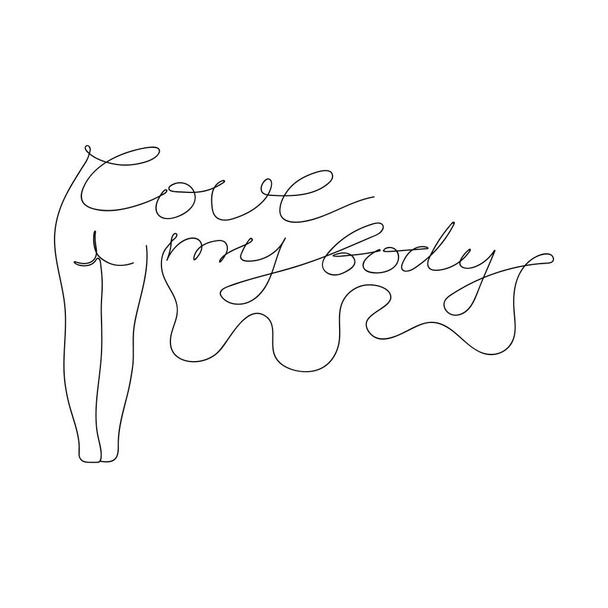 Love my body slogan with women's body hand drawn t-shirt print. Female superiority stylized lettering. Girl body with beauty slogan one line style. Postcard, banner, poster design - Vetor, Imagem