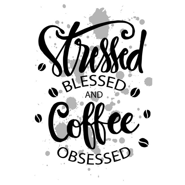 Estreses bendecidos y obsesionados con el café. Cita motivacional
. - Vector, imagen
