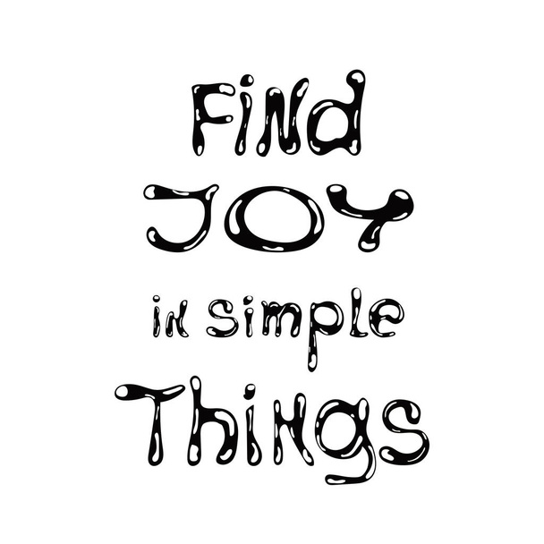 Find joy in simple things. Inscription for t-shirts, posters, cards. Vector monochrome lettering. - Vector, Imagen