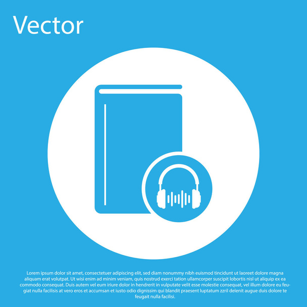 Kék Audio könyv ikon izolált kék háttér. Foglaljon fejhallgatóval. Hangkalauz-jel. Online tanulási koncepció. Fehér kör gomb. Vektoros illusztráció - Vektor, kép