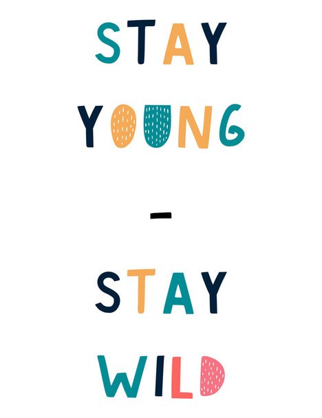 Stay young, stay wild original hand drawn lettering. Illustration  for poster, card, label, banner, flyer, baby wear, kids room decoration.  - Vector, imagen
