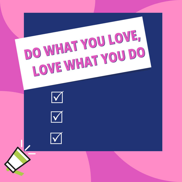 Word writing text Do What You Love Love What You Do. Business concept for you able doing stuff you enjoy it to work in better places then Big blank square rectangle stick above small megaphone left - Photo, Image
