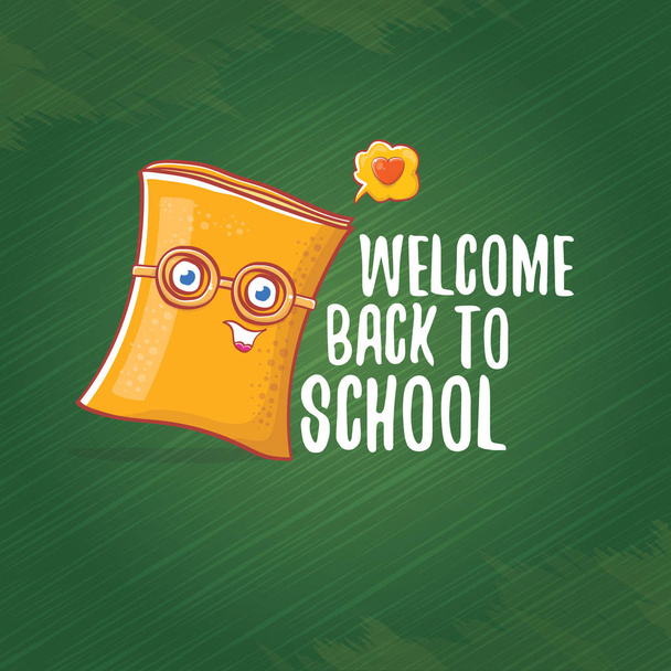 Back to school banner or poster with cartoon funky book and hand drawn doodle text label on green chalkboard texture backdrop. Vector back to school background with cartoon school supplies - Vektor, Bild