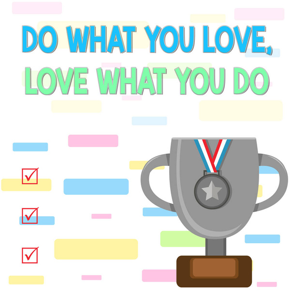 Writing note showing Do What You Love Love What You Do. Business photo showcasing you able doing stuff you enjoy it to work in better places then Trophy Cup on Pedestal with Plaque Medal with Striped - Photo, Image