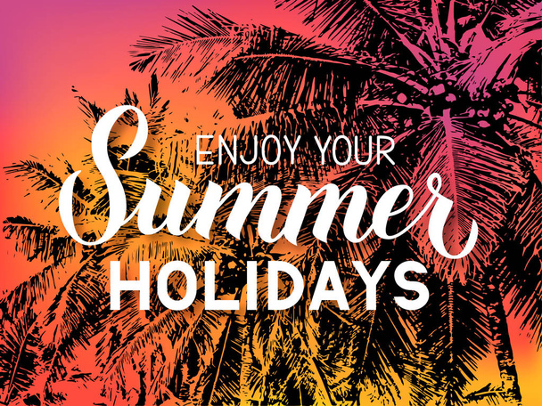 Enjoy your summer holidays  calligraphy lettering on bright background with sunset colors and silhouettes of palm trees. Travel advertising banner.  Vector template for poster, postcard, flyer. - Vector, Image