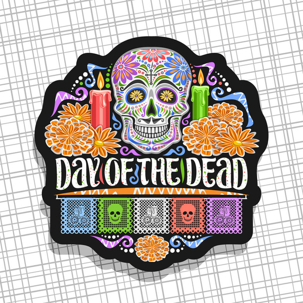Logotipo do vetor para Day of the Dead, etiqueta decorativa preta com ilustração de crânio assustador branco, velas acesas, flores de laranja, bandeiras coloridas, letras originais para o dia das palavras dos mortos
. - Vetor, Imagem