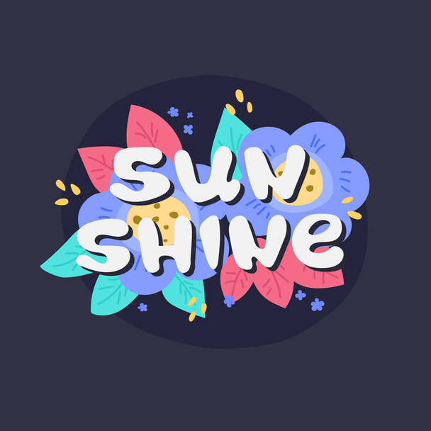 Hand drawn lettering sun shine. The phrase is located on the flo - Vector, Image