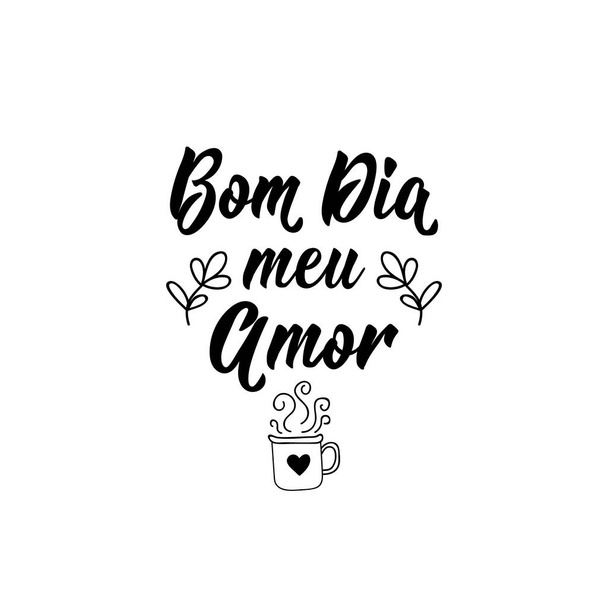 Good morning my love in Portuguese. Ink illustration with hand-drawn lettering. Bom dia meu amor. - Vector, Image