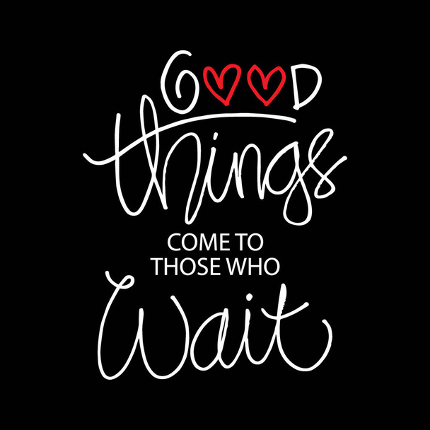 Good things come to those who wait. Motivational quote. - Vektor, kép