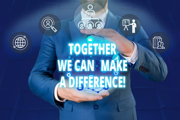 Writing note showing Together We Can Make A Difference. Business photo showcasing be very important some way in like team or group Male human wear formal work suit presenting using smart device. - Photo, Image