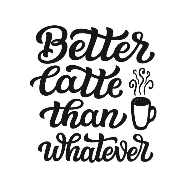 Better latte than whatever poster - Vector, Image