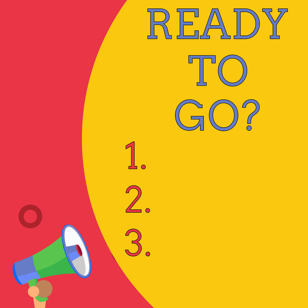 Handwriting text writing Ready To Go Question. Concept meaning asking someone if he is prepared or packed his things Half part blank huge balloon empty text with small megaphone. Announcement. - Photo, Image