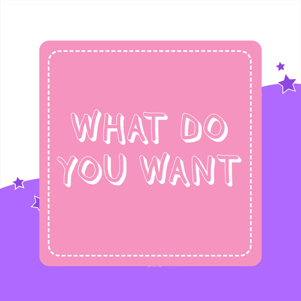 Handwriting text What Do You Want. Concept meaning used for offering something to someone or asking their need Dashed Stipple Line Blank Square Colored Cutout Frame Bright Background. - Photo, Image