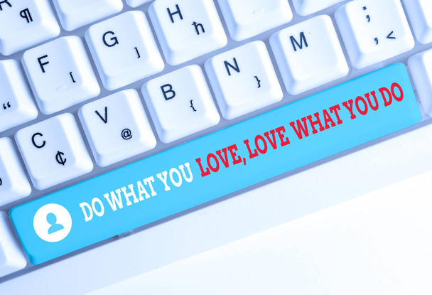Word writing text Do What You Love Love What You Do. Business concept for Pursue your dreams or passions in life White pc keyboard with empty note paper above white background key copy space. - Photo, Image