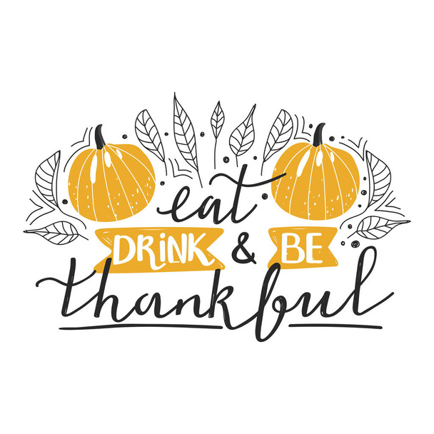 Composición tipográfica para el Día de Acción de Gracias. Diseño elegante lema tipografía "Comer bebida ser agradecido" signo. Hojas de contorno de otoño, calabaza y letras
. - Vector, Imagen