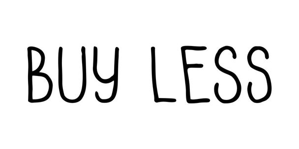 Buy Less lettering. Hand drawn vector sign. - Vector, Image