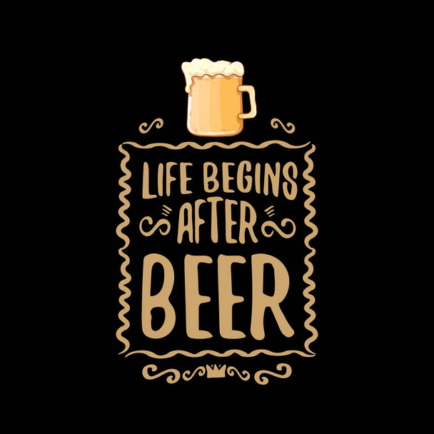 Life begins after beer vector concept label or vintage brown poster. vector funky beer quote or slogan for print on tee. International beer day label or octoberfest icon - Vektör, Görsel
