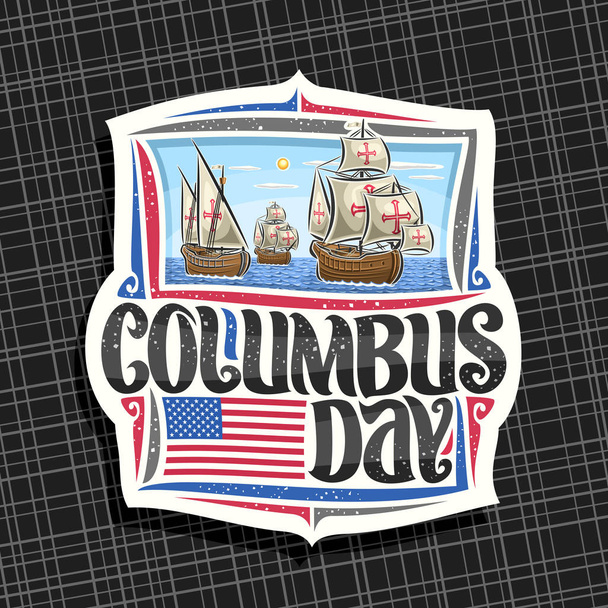 Vector logo voor Columbus dag, decoratieve gesneden papier tag met illustratie van 3 oude houten zeilschepen in de Atlantische Oceaan, design label met originele lettertype voor woorden Columbus dag, vlag van de Verenigde Staten - Vector, afbeelding