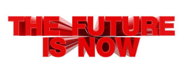 O FUTURO É AGORA palavra vermelha no fundo branco ilustração 3D renderização
 - Foto, Imagem