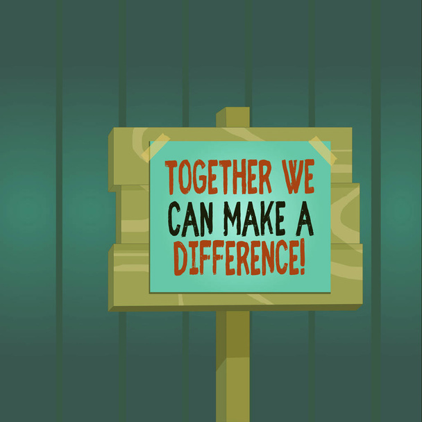 Writing note showing Together We Can Make A Difference. Business photo showcasing be very important some way in like team or group Wood plank wood stick pole paper note attached adhesive tape. - Photo, Image