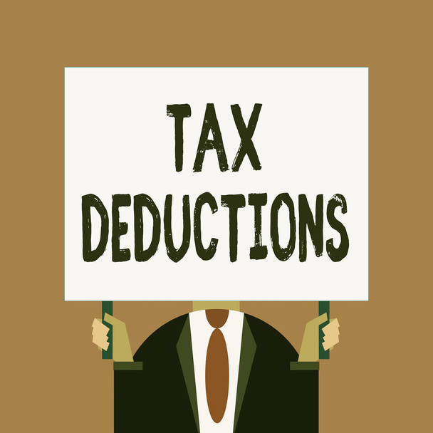 Word writing text Tax Deductions. Business concept for an amount or cost that subtracted from someone s is income Just man chest dressed dark suit tie no face holding blank big rectangle. - Photo, Image