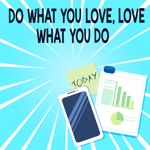 Word writing text Do What You Love Love What You Do. Business concept for Pursue your dreams or passions in life Layout Smartphone Off Sticky Notes Clipboard with Pie Chart and Bar Graph. - Fotoğraf, Görsel