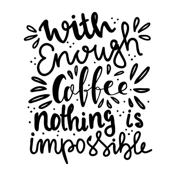 Hand lettering quote aboute coffee drawn by hand.With enough coffee nothing is impossible hand written quote - Vector, Imagen
