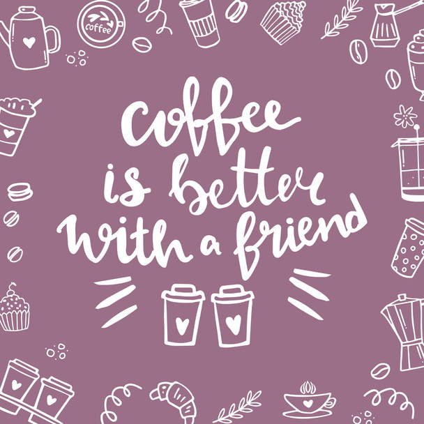 Hand lettering quote aboute coffee drawn by hand. Coffee is better with a friend words - Vector, Imagen