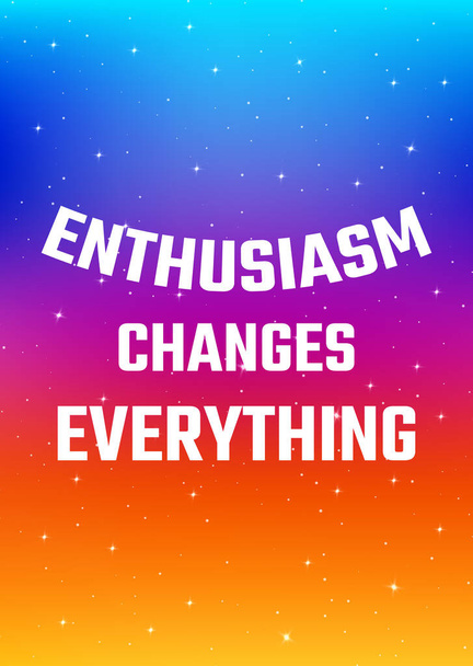 Motivational poster. Enthusiasm changes everything. Open space,  - Vector, Image