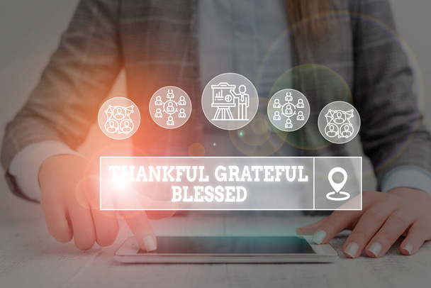 Word writing text Thankful Grateful Blessed. Business concept for Appreciation gratitude good mood attitude Woman wear formal work suit presenting presentation using smart device. - Photo, Image