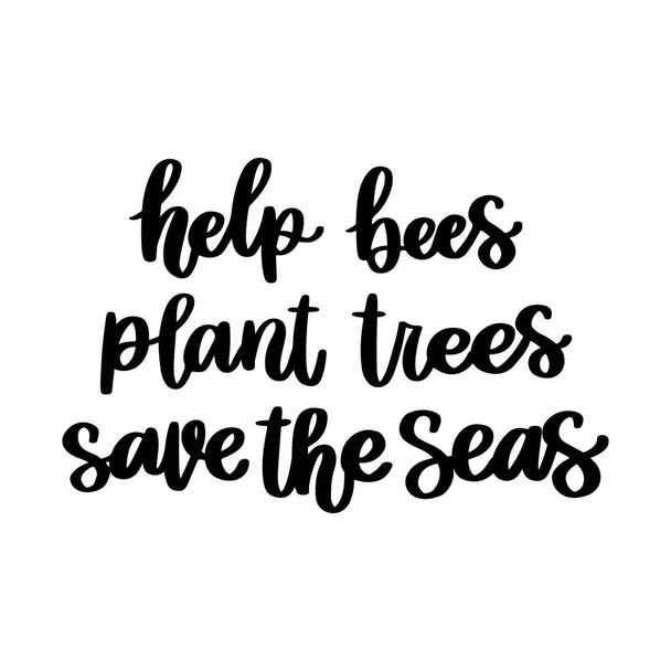 Η επιγραφή χέρι-σχέδιο: Βοήθεια μέλισσες, φυτά δέντρα, εκτός από τις θάλασσες. Μπορεί να χρησιμοποιηθεί για κάρτες, φυλλάδια, αφίσες, μπλουζάκια, κούπες και άλλο διαφημιστικό υλικό. - Διάνυσμα, εικόνα