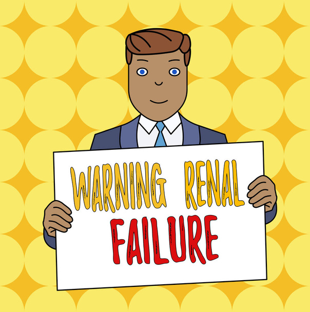 Conceptual hand writing showing Warning Renal Failure. Business photo text stop Filtering Excess Waste Acute Kidney malfunction Smiling Man Holding Suit Poster Board in Front of Himself. - Photo, Image