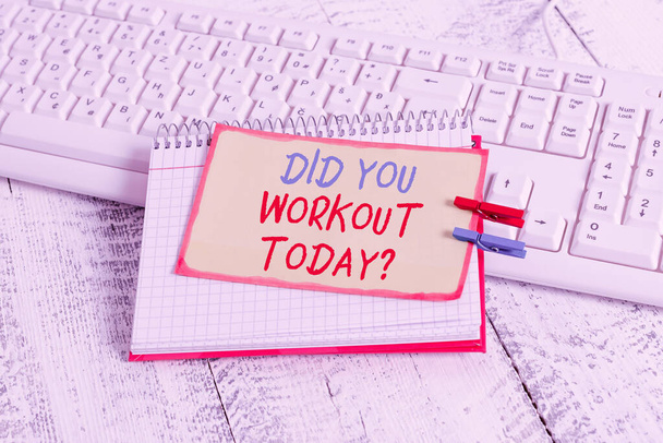 Writing note showing Did You Workout Today. Business photo showcasing asking if made session physical exercise notebook reminder clothespin with pinned sheet light wooden. - Photo, Image