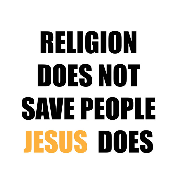 A vallás nem menti meg az embereket, Jézus igen, a keresztény hit, tipográfia nyomtatásra vagy poszterként, kártyaként, szórólapként vagy pólóként való felhasználásra - Vektor, kép