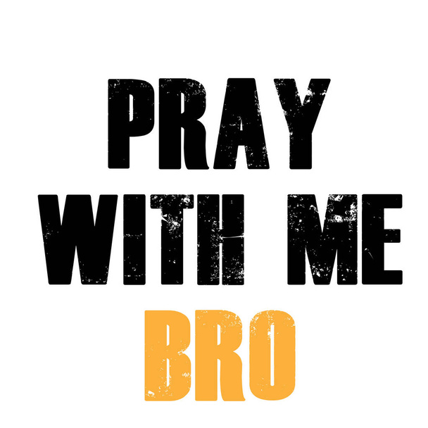 Modlete se se mnou brácho, křesťanská víra, typografie pro tisk nebo použití jako plakát, pohlednice, leták nebo tričko - Vektor, obrázek
