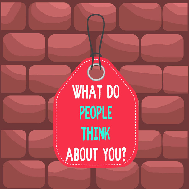 Handwriting text What Do People Think About You Question. Concept meaning Opinion of others Considerations Empty tag blank space colorful background label rectangle attached string. - Photo, Image